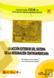 La Acción Exterior Del Sistema De Integración Centroamericana