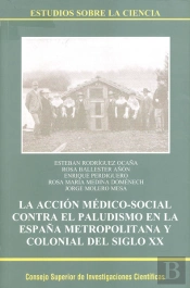 La Acción Médico-Social Contra El Paludismo En La España Metropolitana Y Colonial Del Siglo Xx