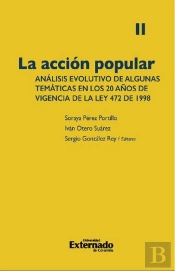 La Acción Popular: Análisis Evolutivo De Algunas Temáticas En Los 20 Años De Vigencia De La Ley 472 De 1998. Volumen Ii
