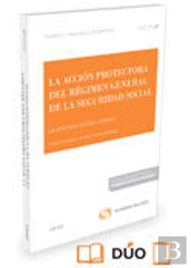 La Acción Protectora Del Régimen General De La Seguridad Social (Papel + E-Book)