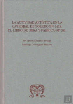 Bertrand.pt - La Actividad Artística En La Catedral De Toledo En 1418: El Libro De Obra Y Fábrica Of 761