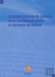 La Administración De Justicia En La Ley Integral Contra La Violencia De Género