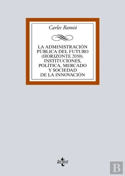 Bertrand.pt - La Administración Pública Del Futuro (Horizonte 2050). Instituciones, Política, Mercado Y Sociedad D