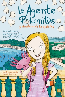 Bertrand.pt - La Agente Palomitas Y El Misterio De Los Ajolotes