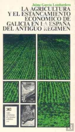 Bertrand.pt - La Agricultura Y El Estancamiento Económico De Galicia En La España Del Antiguo Régimen