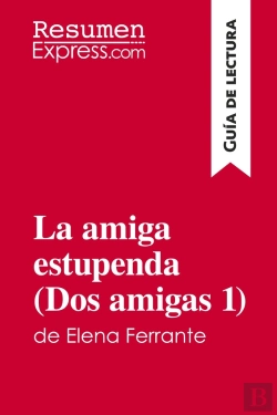 Bertrand.pt - La Amiga Estupenda (Dos Amigas 1) De Elena Ferrante (Guia De Lectura) : Resumen Y Analisis Completo
