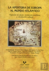 La Apertura De Europa Al Mundo Atlántico. Espacios De Poder, Economía Marítima Y Circulación Cultura
