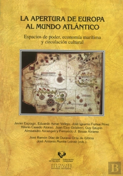 Bertrand.pt - La Apertura De Europa Al Mundo Atlántico. Espacios De Poder, Economía Marítima Y Circulación Cultura