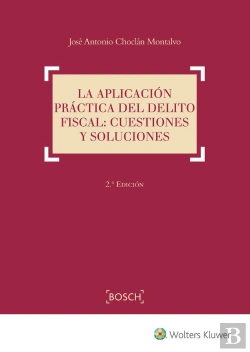 Bertrand.pt - La Aplicación Práctica Del Delito Fiscal: Cuestiones Y Soluciones (2.ª Edición)