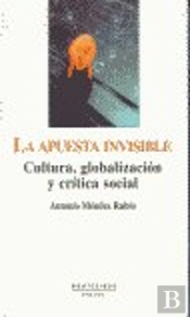 La Apuesta Invisible: Cultura, Globalización Y Crítica Social