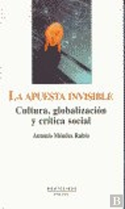 Bertrand.pt - La Apuesta Invisible: Cultura, Globalización Y Crítica Social