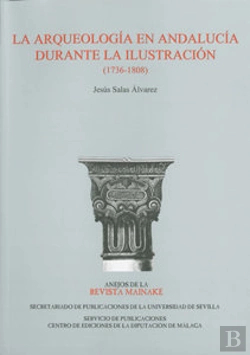 Bertrand.pt - La Arqueología En Andalucía Durante La Ilustración (1736-1808)