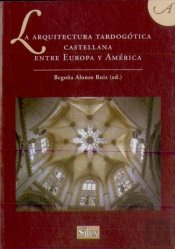 La Arquitectura Tardogótica Castellana Entre Europa Y América