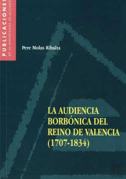 Bertrand.pt - La Audiencia Borbónica Del Reino De Valencia (1707-1834)