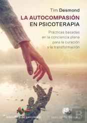 La Autocompasión En Psicoterapia. Prácticas Basadas En La Conciencia Plena Para La Curación Y La Tra