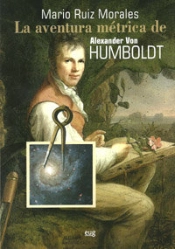 La Aventura Métrica De Alexander Von Humboldt