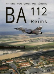 La Ba112 De Reims ; Histoire D'Une Grande Base Aérienne