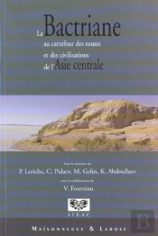 La Bactriane Au Carrefour Des Routes Et Des Civilisations De L'Asie Centrale