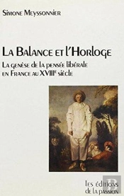 La Balance Et L'Horloge ; La Genèse De La Pensée Libérale En France Au Xviiie Siècle