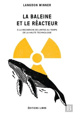 Bertrand.pt - La Baleine Et Le Réacteur ; À La Recherche De Limites Au Temps De La Haute Technologie