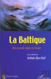 La Baltique ; Une Nouvelle Region En Europe