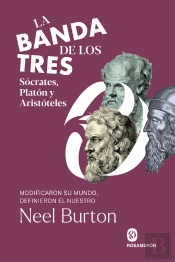 La Banda De Los Tres. Sócrates, Platón Y Aristóteles