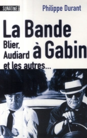 La Bande À Gabin ; Blier, Audiard Et Les Autres