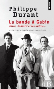 La Bande À Gabin ; Blier, Audiard Et Les Autres...
