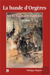 La Bande D'Orgeres -  Sur Les Traces Des Chauffeurs 1790-2006