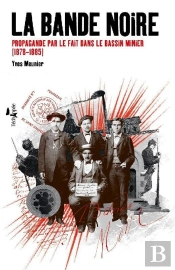La Bande Noire ; Propagande Par Le Fait Dans Le Bassin Minier (1878-1885)