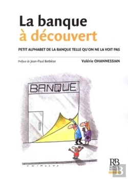 Bertrand.pt - La Banque À Découvert ; Petit Alphabet De La Banque Telle Qu'On Ne La Voit Pas