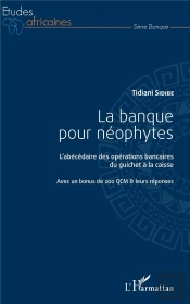 La Banque Pour Néphytes ; L'Abécédaire Des Opérations Bancaires Du Guicher À La Caisse, Avec Un Bonnus De 200 Qcm Et Leurs Réponses