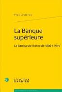 La Banque Superieure - La Banque De France De 1800 A 1914