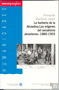 Bertrand.pt - La Barbería De La Almedina. Los Orígenes Del Socialismo Almeriense, 1880-1903