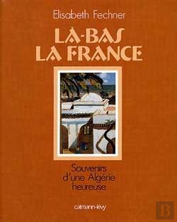Bertrand.pt - Là-Bas La France  Souvenirs D'Une Algérie Heureuse : Souvenirs D'Une Algérie Heureuse