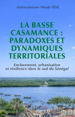Bertrand.pt - La Basse Casamance : Paradoxes Et Dynamiques Territoriales : Enclavement, Urbanisation Et Résilience Dans Le Sud Du Sénégal