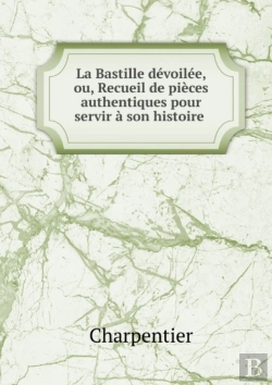 Bertrand.pt - La Bastille Devoilee, Ou, Recueil De Pieces Authentiques Pour Servir A Son Histoire