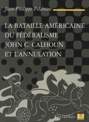 La Bataille Américaine Du Fédéralisme ; John C. Calhoun Et L'Annulation