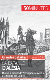 La Bataille D'Alésia : Quand La Défaite De Vercingétorix Met Fin À La Révolte Des Gaulois
