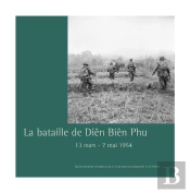 La Bataille De Diên Biên Phu : 13 Mars-7 Mai 1954