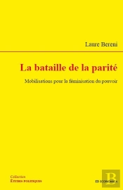 La Bataille De La Parité ; Mobilisations Pour La Féminisation Du Pouvoir