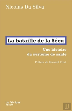 Bertrand.pt - La Bataille De La Sécu : Une Histoire Du Système De Santé