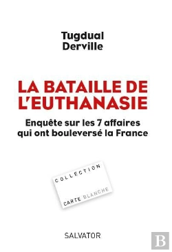Bertrand.pt - La Bataille De L'Euthanasie ; Enquête Sur Les 7 Affaires Qui Ont Bouleversé La France