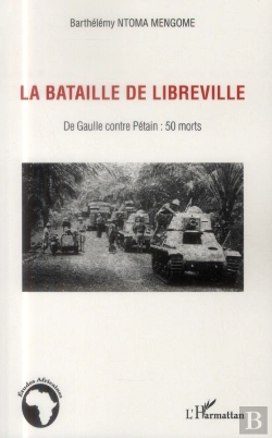 Bertrand.pt - La Bataille De Libreville ; De Gaulle Contre Pétain : 50 Morts