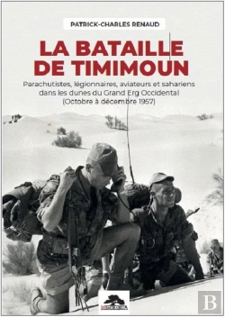 Bertrand.pt - La Bataille De Timimoun : Parachutistes, Légionnaires, Aviateurs Et Sahariens Dans Les Dunes Du Grand Erg Occidental (Octobre À Décembre 1957)