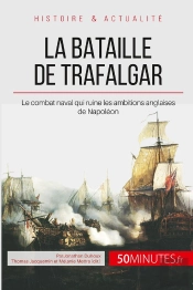 La Bataille De Trafalgar : Le Combat Naval Qui Ruine Les Ambitions Anglaises De Napoléon