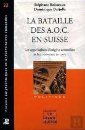 La Bataille Des A.O.C. En Suisse : Les Appellations D'Origine Contrôlées Et Les Nouveaux Terroirs