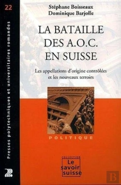 Bertrand.pt - La Bataille Des A.O.C. En Suisse : Les Appellations D'Origine Contrôlées Et Les Nouveaux Terroirs