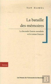 La Bataille Des Memoires - La Seconde Guerre Mondiale Et Le Roman Francais