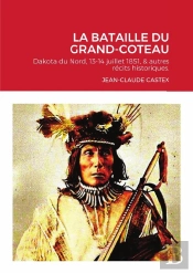 La Bataille Du Grand-Coteau - Dakota Du Nord, 13-14 Juillet 1851, & Autres Recits Historiques.